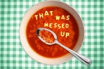 Alphabet soup that says that was messed up